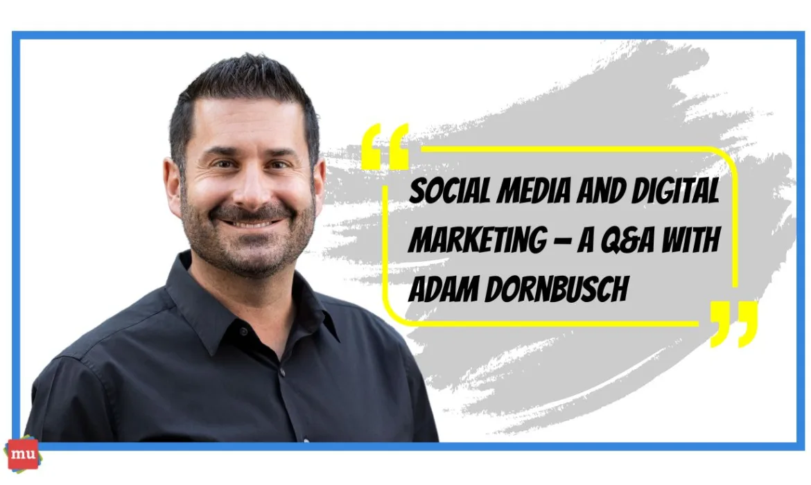 Social media and digital marketing — a Q&A with Adam Dornbusch